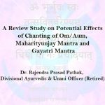 A Review Study on Potential Effects of Chanting of Om/Aum, Maharityunjay Mantra and Gayatri Mantra